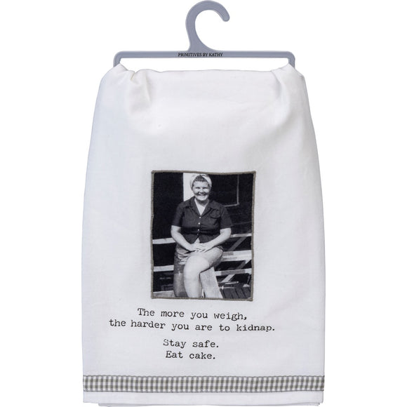 Tea Towel: The More You Weigh, The Harder You Are To Kidnap-Stay Safe. Eat Cake