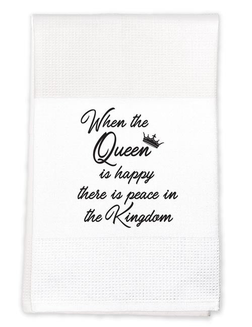 Tea Towel: When the Queen is happy, there is peace in the Kingdom
