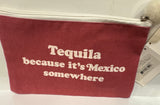 Cosmetic bag: Tequila because it's Mexico somewhere