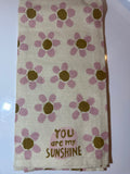 Tea Towels: You are my SUNSHINE