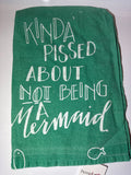 Tea Towel: Kinda Pissed About Not Being A Mermaid
