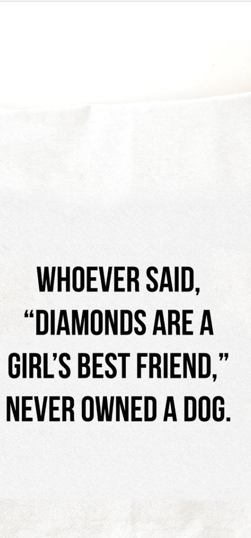 Tea Towel: Whoever said Diamonds were a girls best friend, Never Owned a dog