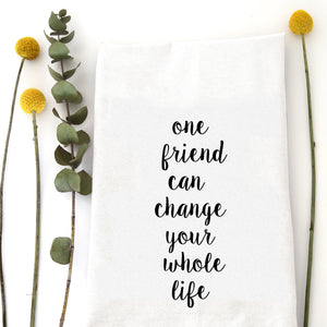 Tea Towel: One Friend Can Change Your Whole Life