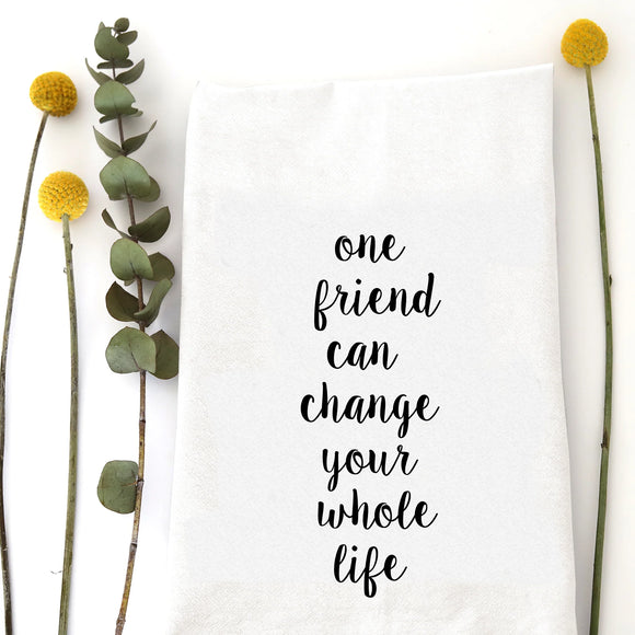 Tea Towel: One Friend Can Change Your Whole Life