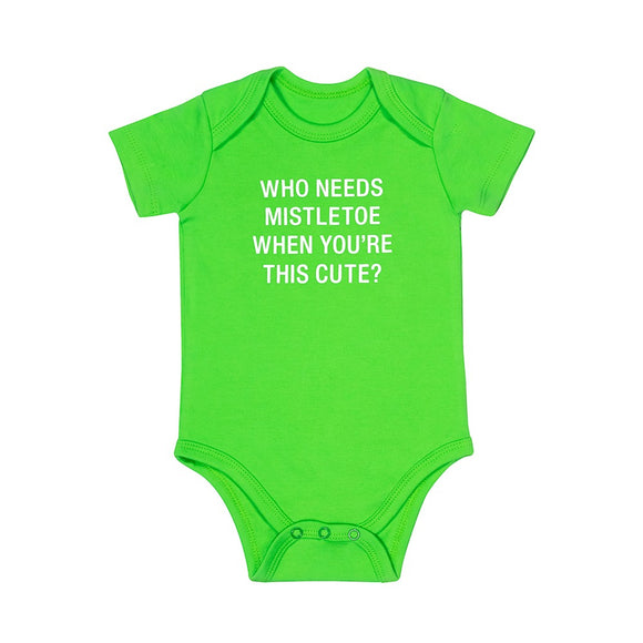 Baby Onesie: Who Needs Mistletoe When Your This Cute>