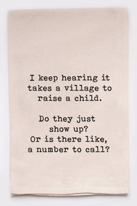Tea Towel: I keep hearing it takes a village to raise a child. Do they just show up or is there a number to call?