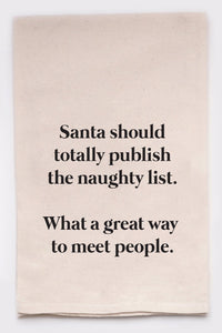 Tea Towel: Santa should totally publish the naughty list. What a great way to meet people