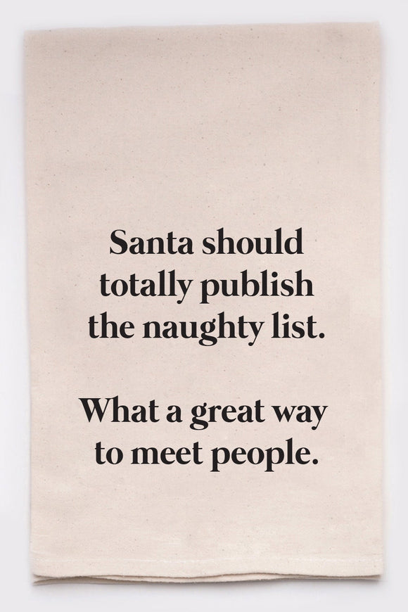 Tea Towel: Santa Should Totally Publish the Naughty List, What A Great Way to Meet People