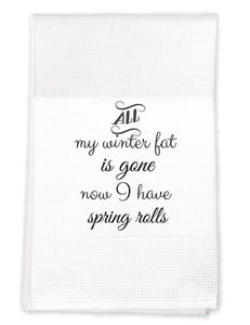 Tea Towel: All my winter fat is gone, Now I have spring rolls
