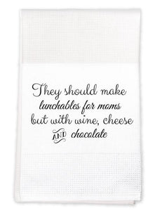 Tea Towel: They should make lunchables for moms with wine and chocolate