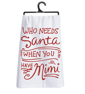 tea towelA red and white cotton dish towel lending a hand lettered "Who Needs Santa When You Have Mimi" sentiment. Complements well with existing kitchen décor.