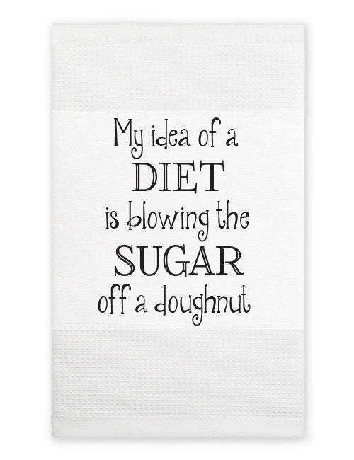Tea Towel: My idea of a diet is blowing the sugar off a doughnut
