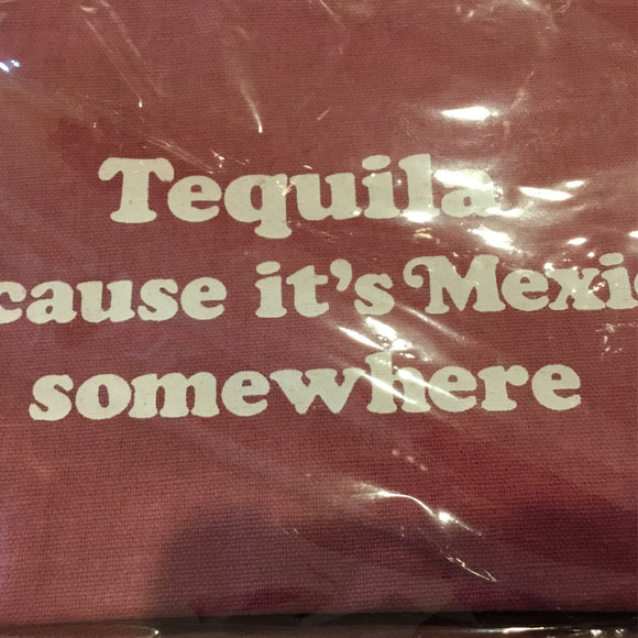 Tequila. Because It’s Mexico Somewhere